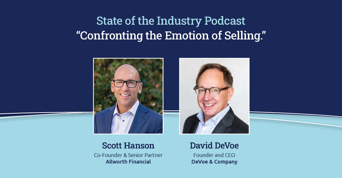 State of the industry podcast confronting the emotion of selling featuring allworth financial co-founder and senior partner scott hanson and DeVoe and conmpany founder and ceo david devoe