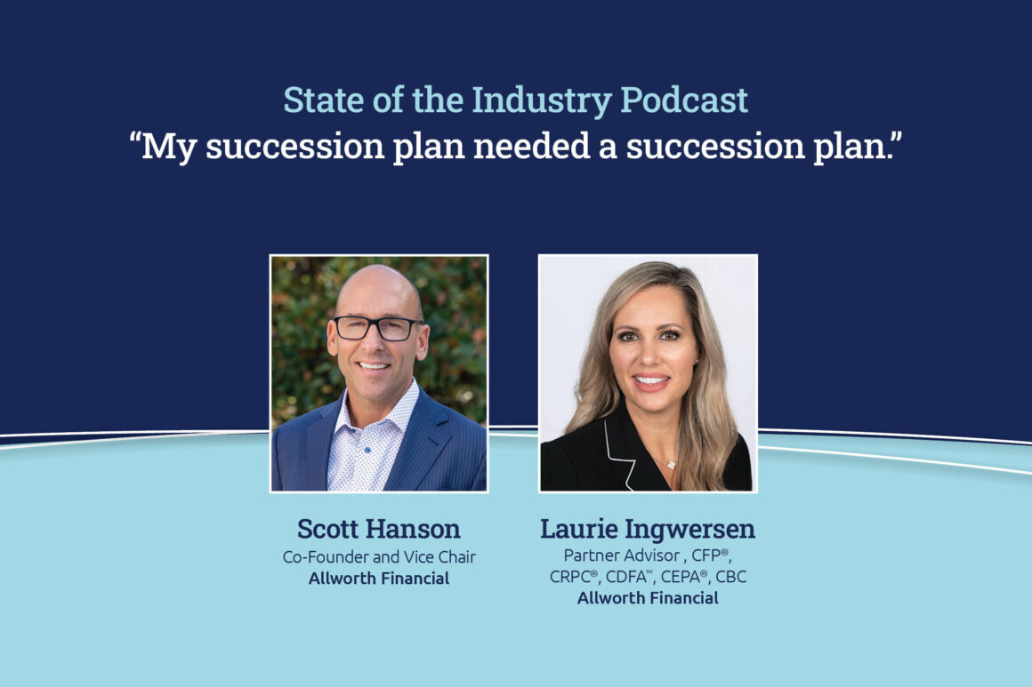 State of the industry podcast my succession plan needed a succession plan featuring allworth financial co-founder and senior partner scott hanson and Laurie Ingwersen allworth partner advisor